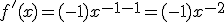 f'(x)=(-1)x^{-1-1}=(-1)x^{-2}