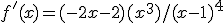 f'(x)=(-2x-2)(x^3)/(x-1)^4