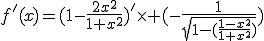 f'(x)=(1-\frac{2x^2}{1+x^2})'\times (-\frac{1}{sqrt{1-(\frac{1-x^2}{1+x^2})}})