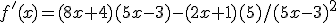 f'(x)=(8x+4)(5x-3)-(2x+1)(5)/(5x-3)^2