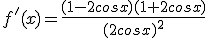 f'(x)=\frac{(1-2cosx)(1+2cosx)}{(2cosx)^2}