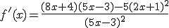 f'(x)=\frac{(8x+4)(5x-3)-5(2x+1)^2}{(5x-3)^2}