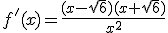 f'(x)=\frac{(x-\sqrt{6})(x+\sqrt{6})}{x^2}