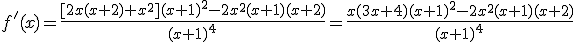 f'(x)=\frac{[2x(x+2)+x^2](x+1)^2-2x^2(x+1)(x+2)}{(x+1)^4}=\frac{x(3x+4)(x+1)^2-2x^2(x+1)(x+2)}{(x+1)^4}