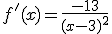 f'(x)=\frac{-13}{(x-3)^2}