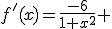 f'(x)=\frac{-6}{1+x^2} 
