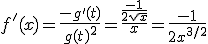 f'(x)=\frac{-g'(t)}{g(t)^2}=\frac{\frac{-1}{2\sqrt{x}}}{x}=\frac{-1}{2x^{3/2}}