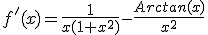 f'(x)=\frac{1}{x(1+x^2)}-\frac{Arctan(x)}{x^2}