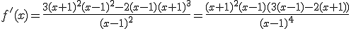f'(x)=\frac{3(x+1)^2(x-1)^2-2(x-1)(x+1)^3}{(x-1)^2}=\frac{(x+1)^2(x-1)(3(x-1)-2(x+1))}{(x-1)^4}