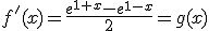 f'(x)=\frac{e^{1+x}-e^{1-x}}{2}=g(x)