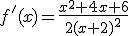f'(x)=\frac{x^2+4x+6}{2(x+2)^2}