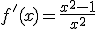 f'(x)=\frac{x^2-1}{x^2}