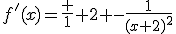 f'(x)=\frac 1 2 -\frac{1}{(x+2)^2}