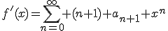 f'(x)=\sum_{n=0}^{\infty} (n+1) a_{n+1} x^{n}