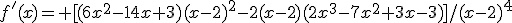 f'(x)= [(6x^2-14x+3)(x-2)^2-2(x-2)(2x^3-7x^2+3x-3)]/(x-2)^4