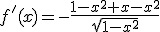 f'(x)=-\frac{1-x^2+x-x^2}{\sqrt{1-x^2}}