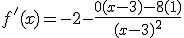 f'(x)=-2-\frac{0(x-3)-8(1)}{(x-3)^2}
