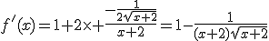f'(x)=1+2\times \frac{-\frac{1}{2\sqrt{x+2}}}{x+2}=1-\frac{1}{(x+2)\sqrt{x+2}}