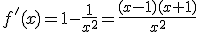 f'(x)=1-\frac{1}{x^{2}}=\frac{(x-1)(x+1)}{x^{2}}