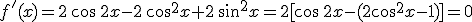 f'(x)=2\,\cos\,2x-2\,\cos^2x+2\,sin^2x=2[\cos\,2x-(2\cos^2x-1)]=0
