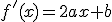 f'(x)=2ax+b