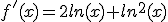 f'(x)=2ln(x)+ln^{2}(x)