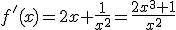 f'(x)=2x+\frac{1}{x^{2}}=\frac{2x^{3}+1}{x^{2}}