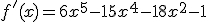 f'(x)=6x^5-15x^4-18x^2-1