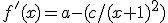 f'(x)=a-(c/(x+1)^2)