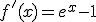 f'(x)=e^{x}-1