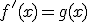 f'(x)=g(x)