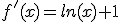 f'(x)=ln(x)+1