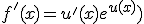 f'(x)=u'(x)e^{u(x)})