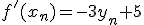 f'(x_n)=-3y_n+5