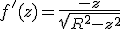 f'(z) = \frac{-z}{\sqrt{R^2-z^2}} 
