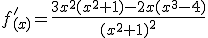 f'_{(x)}=\frac{3x^2(x^2+1)-2x(x^3-4)}{(x^2+1)^2}