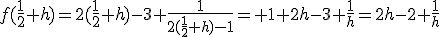 f(\fr{1}{2}+h)=2(\fr{1}{2}+h)-3+\fr{1}{2(\fr{1}{2}+h)-1}= 1+2h-3+\fr{1}{h}=2h-2+\fr{1}{h}