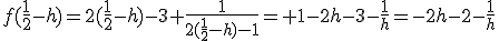 f(\fr{1}{2}-h)=2(\fr{1}{2}-h)-3+\fr{1}{2(\fr{1}{2}-h)-1}= 1-2h-3-\fr{1}{h}=-2h-2-\fr{1}{h}