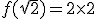 f(\sqrt{2}) = 2 \times 2