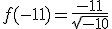 f(-11)=\frac{-11}{\sqrt{-10}}