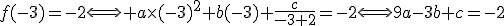 f(-3)=-2\Longleftrightarrow a\times(-3)^{2}+b(-3)+\frac{c}{-3+2}=-2\Longleftrightarrow9a-3b+c=-2