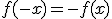 f(-x) = -f(x)