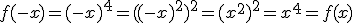 f(-x)=(-x)^{4}=((-x)^{2})^{2}=(x^{2})^{2}=x^{4}=f(x)