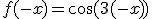 f(-x)=\cos(3(-x))