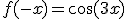 f(-x)=\cos(3x)