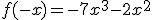 f(-x)=-7x^{3}-2x^{2}