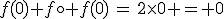 f(0)+f\circ f(0)\,=\,2\times0 = 0