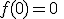 f(0)=0\;ou\;1