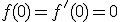 f(0)=f^'(0)=0
