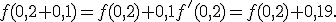 f(0,2+0,1)=f(0,2)+0,1f^'(0,2)=f(0,2)+0,19.